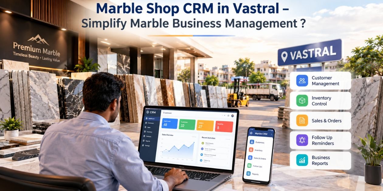 Marble Shop CRM in Vastral – Simplify Marble Business Management?